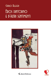 Copertina del libro di Carlo Allegri - Eros dintorno e d'altri sentimenti, Aletti Editore