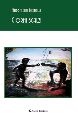 Copertina del libro di Maddalena Bonelli - Giorni scalzi, Aletti Editore