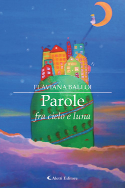 Copertina del libro di Flaviana Balloi - Parole fra cielo e luna, Aletti Editore
