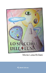Copertina del libro di Maria Luisa Bollani - Lo specchio della luna, Aletti Editore
