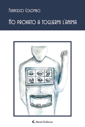 Copertina del libro di Francesco Colombo  Ho provato a togliermi lanima, Aletti Editore