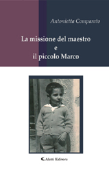 Copertina del libro Antonietta Comparato - La missione del maestro e il piccolo Marco, Aletti Editore