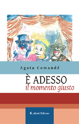 Copertina del libro di Agata Comand -  adesso il momento giusto, Aletti Editore