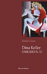 Copertina del libro di Rosalia Cozza  Dina Keller, Omicidio n.13, Aletti Editore