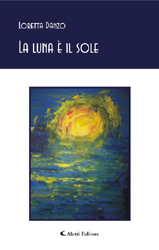 Copertina del libro di Loretta Danzo - La luna  il sole, Aletti Editore