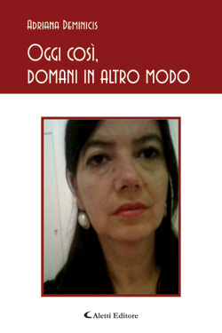 Copertina del libro di Adriana Deminicis - Oggi cos, domani in altro modo, Aletti Editore