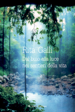 Copertina del libro di Rita Galli - Dal buio alla luce nei sentieri della vita, Aletti Editore