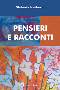 Copertina del libro di Stefania Lombardi - Pensieri e racconti, Aletti Editore