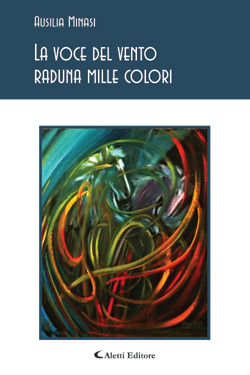 Copertina del libro di Ausilia Minasi - La voce del vento raduna mille colori, Aletti Editore