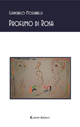 Copertina del libro di Giancarlo Modarelli  Profumo di Rosa, Aletti Editore