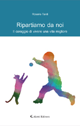 Copertina del libro di Rosario Tardi  Ripartiamo da noi Il coraggio di vivere una vita migliore, Aletti Editore