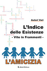 Autori Vari - L'Indice delle esistenze - Vite in frammenti - L'Amicizia