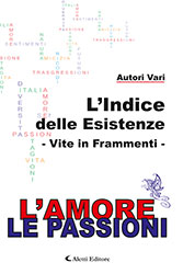 Autori Vari - L'Indice delle esistenze - Vite in frammenti -  L'Amore, Le Passioni