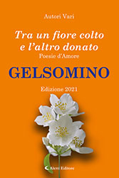 Autori Vari - Tra un fiore colto e l'altro donato - Poesie d'Amore Edizione 2021 Gelsomino