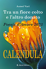 Autori Vari - Tra un fiore colto e l'altro donato - Edizione 2023 - Calendula