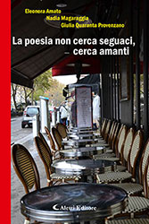 Eleonora Amato, Nadia Magaraggia, Giulia Quaranta Provenzano - La poesia non cerca seguaci, cerca amanti