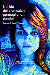 Bruno Roberto Greco - Nel blu delle emozioni germogliano… parole!