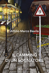 Attilio Marco Bavila - Il cammino di un sognatore