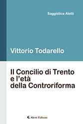 Vittorio Todarello - Il Concilio di Trento e l’età della Controriforma