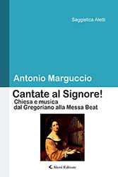 Antonio Marguccio – Cantate al Signore! Chiesa e musica dal Gregoriano alla Messa Beat