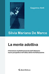 Silvia Mariana De Marco - La mente adottiva Il fenomeno multidimensionale dell’adozione: nuove prospettive nell’ottica della mentalizzazione