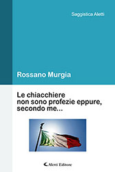 Rossano Murgia - Le chiacchiere non sono profezie eppure, secondo me...