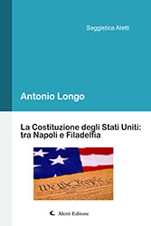 Antinio Longo - La Costituzione degli Stati Uniti: tra Napoli e Filadelfia