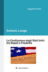 Antinio Longo - La Costituzione degli Stati Uniti: tra Napoli e Filadelfia
