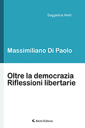 Massimiliano Di Paolo - Oltre la democrazia - Riflessioni libertarie